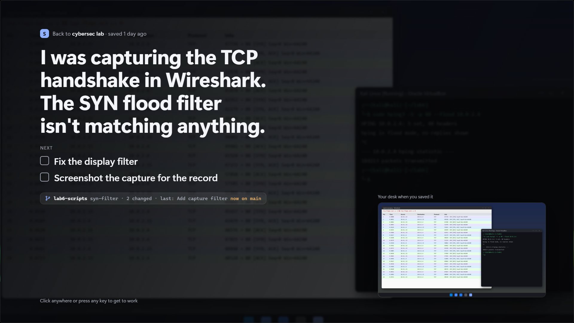 Resuming a desk: the note “I was capturing the TCP handshake in Wireshark” in large type over the dimmed desk, with next steps, the git branch, and a picture of the desk when it was saved